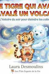 Le Tigre qui avait avalé un Volcan: L'histoire du soir pour éteindre les petites et grosses colères avant de dormir dès 3 ans. (French Edition) cover image