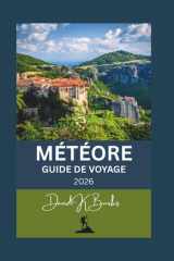 MÉTÉORE GUIDE DE VOYAGE 2026: Conseils essentiels, cartes des monastères, itinéraires de randonnée et informations locales pour une visite inoubliable (World Atlas Guides) (French Edition) cover image