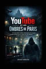 YouTube et les Ombres de Paris: Et si une chaîne YouTube anonyme pouvait manipuler la réalité au point de faire réapparaître des disparus… ou d’en créer de nouveaux ? (French Edition) cover image