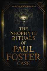 The Neophyte Rituals of Paul Foster Case Ceremonial Magic cover image