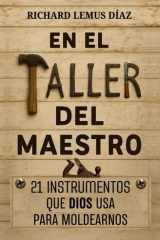 EN EL TALLER DEL MAESTRO. 21 INSTRUMENTOS QUE DIOS USA PARA MOLDEARNOS: Libro cristiano en español (Spanish Edition) cover image