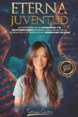 Eterna Juventud: Los secretos de la longevidad y el rejuvenecimiento usando los avances de la tecnología y la ciencia en el Biohacking celular. (Spanish Edition) cover image