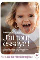 J'ai tout essayé !: Opposition, pleurs et crises de rage : traverser la période de 1 à 5 ans cover image