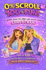 0% Scroll, 100% Fun ! 123 Activités Créatives Sans Écran pour Filles 10-14 Ans: DIY, Cuisine, Beauté, Jeux, Nature & Journaling: Le Livre Anti-Écran ... Original Fille Ado Préado (French Edition) cover image