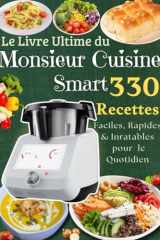 Le Livre Ultime du Monsieur Cuisine Smart 330 Recettes Faciles, Rapides & Inratables pour le Quotidien (French Edition) cover image