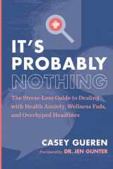 It's Probably Nothing The Stress-Less Guide to Dealing with Health Anxiety, Wellness Fads, and Overhyped Headlines cover image