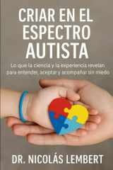 Criar En El Espectro Autista Lo que la ciencia y la experiencia revelan para entender, aceptar y acompañar sin miedo. cover image
