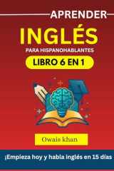 Aprender inglés Para hispanohablantes: 6 libros en 1: ¡Habla inglés en 15 días! (Spanish Edition) cover image