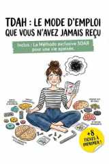 TDAH : Le mode d'emploi que vous n'avez jamais reçu: Stratégies concrètes et fiches pratiques pour dompter son cerveau et retrouver la sérénité au quotidien (French Edition) cover image