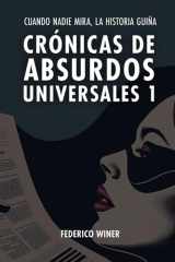 Crónicas de Absurdos Universales 1: Cuando nadie mira, la historia guiña (Spanish Edition) cover image