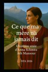 Ce que ma mère n'a jamais dit: L’histoire vraie d’Anna Schmitz Ath Mansour (French Edition) cover image