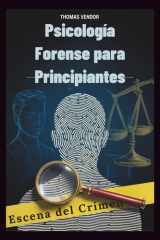 Psicología Forense para Principiantes - Un libro de texto introductorio al comportamiento criminal, los sistemas legales y la psicología investigativa para aspirantes a profesionales y mentes curiosas cover image
