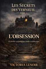L'OBSESSION: ( Un triller psychologique sombre ).NOUVEAUTÉ (Les Secrets des Verneuil) (French Edition) cover image