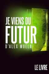 Je Viens du Futur: Le Livre (French Edition) cover image