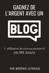 Gagnez de l’argent avec un blog: L’affiliation de zéro au premier euro en 90 Jours (French Edition) cover image