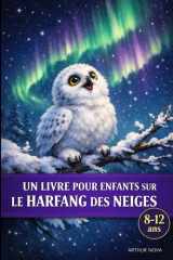 Un livre pour enfants sur le harfang des neiges: Une histoire douce de silence, d’attention et de courage intérieur (French Edition) cover image