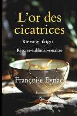 L'or des cicatrices: 10 concepts japonais pour réparer, sublimer et renaître au milieu de sa vie (French Edition) cover image
