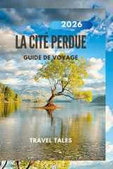 LA CITÉ PERDUE GUIDE DE VOYAGE 2026: Explorez les hauteurs sacrées de Colombie : l’expédition 2026 à la Cité Perdue (French Edition) cover image