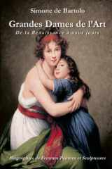 Grandes Dames de l’Art. De la Renaissance à nous jours: Biographies de Femmes Peintres et Sculpteures (French Edition) cover image