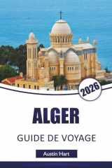 ALGER GUIDE DE VOYAGE 2026: Découvrez les principales attractions d'Algérie, les monuments historiques, la cuisine locale, les itinéraires et les ... pour les visiteurs (French Edition) cover image