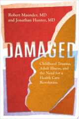 Damaged Childhood Trauma, Adult Illness, and the Need for a Health Care Revolution cover image