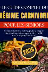 Le guide complet du régime carnivore pour les seniors: Recettes faciles à suivre, plans de repas et conseils pratiques pour bien vieillir avec le régime carnivore (French Edition) cover image