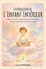 La Révolution de L'Enfant Intérieur: Pour retrouver votre puissance créatrice et vous réconcilier avec le monde. (French Edition) cover image