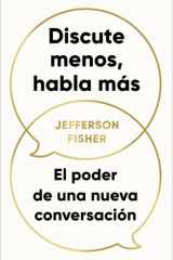 Discute Menos, Habla MáS. el Poder de una Nueva Conversación / the Next Conversation: Argue Less, Talk More cover image