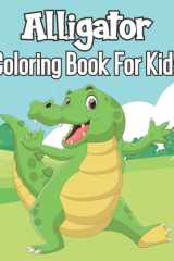 Alligator Coloring Book For Kids: Awesome Alligator and Crocodiles Coloring Book For Kids Ages 4-8, Gift Ideas For Kids Who loves Alligator. cover image