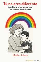 Tú no eres diferente: Una historia de amor que no conoce condiciones (Spanish Edition) cover image