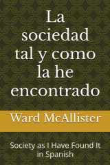 La sociedad tal y como la he encontrado: Society as I Have Found It in Spanish (Spanish Edition) cover image