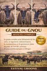 GUIDE DU GNOU MANUEL COMPLET: Le guide complet pour débutants sur les soins, le logement, l’alimentation, la manipulation et la gestion en toute ... plus emblématiques d’Afrique (French Edition) cover image