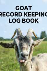 Goat Record Keeping Log Book A Journal Designed for Goat Owners to Keep Track of Their Herd Including Goat Information, Medical Information, Breeding and Kidding Records, Milk Production, Feed and Weight Records, and More cover image