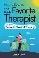 How to Become Your Child's Favorite Therapist: A Guide to Pediatric Physical Therapy cover image
