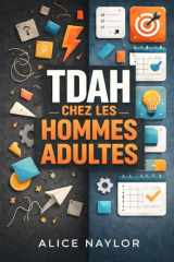 TDAH CHEZ LES HOMMES ADULTES: Reconnaître les signes, comprendre l'impact et stratégies pour maîtriser la concentration, le contrôle émotionnel et la productivité (French Edition) cover image