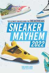 Sneaker Mayhem 2022: The Ultimate Sneaker Book For Sneakerheads cover image
