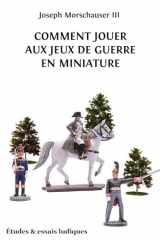 Comment jouer aux jeux de guerre en miniature cover image