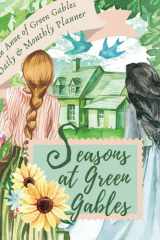Seasons at Green Gables: An Anne of Green Gables Daily and Monthly Planner (Undated): In Full, Beautiful Watercolor with Seasonal, Monthly and Daily ... Pages for Self-Care and Care for Others cover image