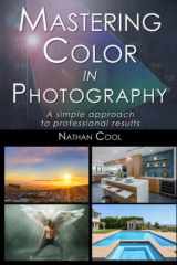 Mastering Color in Photography: A simple approach to professional results cover image