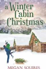 A Winter Cabin Christmas A Small-Town Christmas Romance Novel cover image