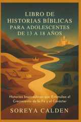 LIBRO DE HISTORIAS BÍBLICAS PARA ADOLESCENTES DE 13 A 18 AÑOS: Historias Inspiradoras que Estimulan el Crecimiento de la Fe y el Carácter (Spanish Edition) cover image