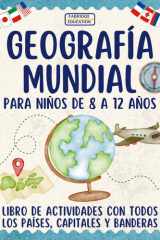 Geografía mundial para niños de 8 a 12 años: Libro de actividades con todos los países, capitales y banderas (Spanish Edition) cover image