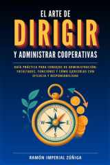El arte de DIRIGIR y ADMINISTRAR las Cooperativas Guía práctica para consejos de administración: facultades, funciones y cómo ejercerlas con eficacia y responsabilidad cover image