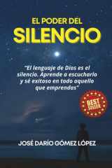 EL PODER DEL SILENCIO: El lenguaje de Dios es el silencio. Aprende a escucharlo y sé exitoso en todo aquello que emprendas. cover image