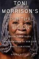 Toni Morrison's Spiritual Vision Faith, Folktales, and Feminism in Her Life and Literature cover image