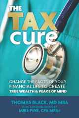 The Tax Cure Change the Facts of Your Financial Life to Create True Wealth & Peace of Mind cover image
