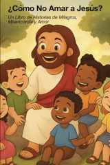 ¿Cómo No Amar a Jesús?: Un Libro de Historias de Milagros, Misericordia y Amor (Spanish Edition) cover image