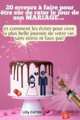 20 erreurs à faire pour être sûr de râter son mariage: Et comment les éviter pour vivre la plus belle journée de votre vie, sans stress ni faux pas. (French Edition) cover image