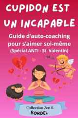 CUPIDON EST UN INCAPABLE: Le guide d'auto-coaching pour s'aimer soi-même (French Edition) cover image