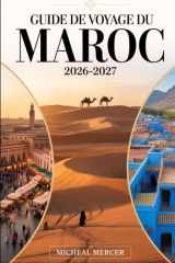 GUIDE DE VOYAGE DU MAROC 2026-20: Guide du voyageur pour la première fois de Marrakech, Fès, Chefchaouen, le désert du Sahara, les montagnes de ... incontournables du Maroc (French Edition) cover image